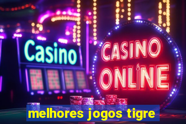 melhores jogos tigre